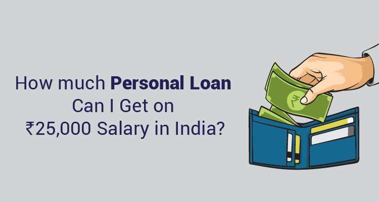 how-much-personal-loan-can-i-get-on-rs-25-000-salary-in-india-iifl